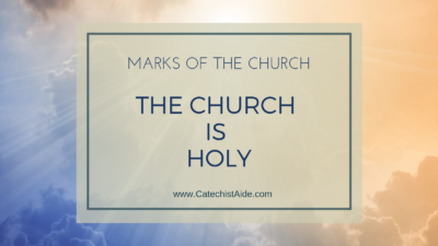 The Marks of the Church: The Church is Holy
