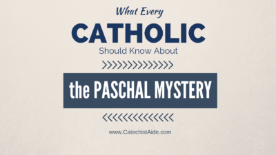 What Every Catholic Should Know about the Paschal Mystery